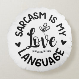 Sarcasm Is My Love Rundes Kissen