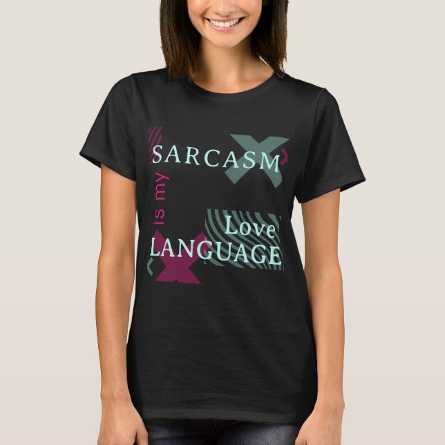 Sarcasm ist mein T - Shirt in der Liebe (Vorderseite)