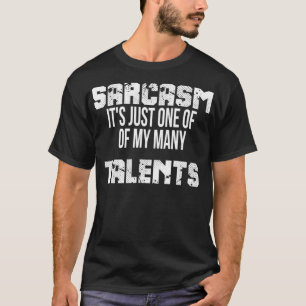 Sarcasm ist nur einer meiner vielen Talente T-Shirt