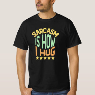 Sarcasm ist, wie ich mich umarme T-Shirt