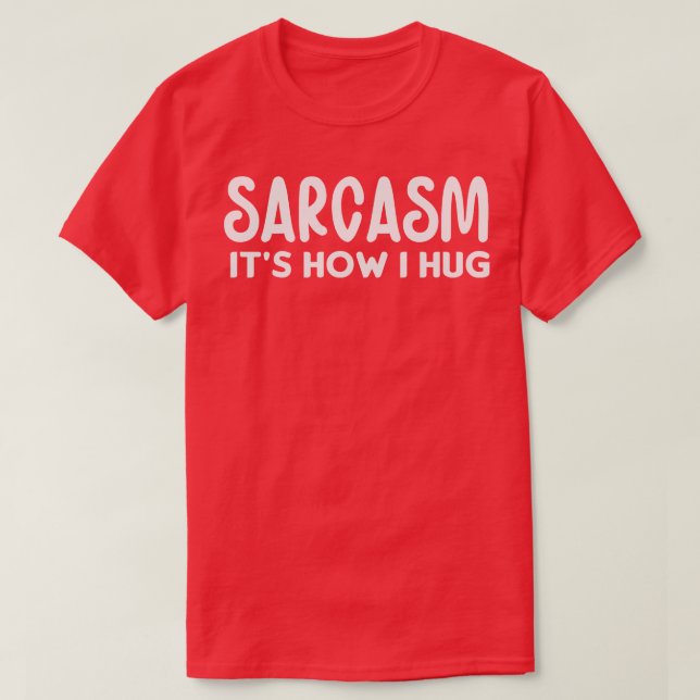 Sarcasm ist, wie ich umarme T-Shirt (Design vorne)