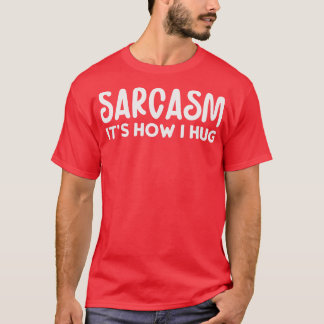 Sarcasm ist, wie ich umarme T-Shirt