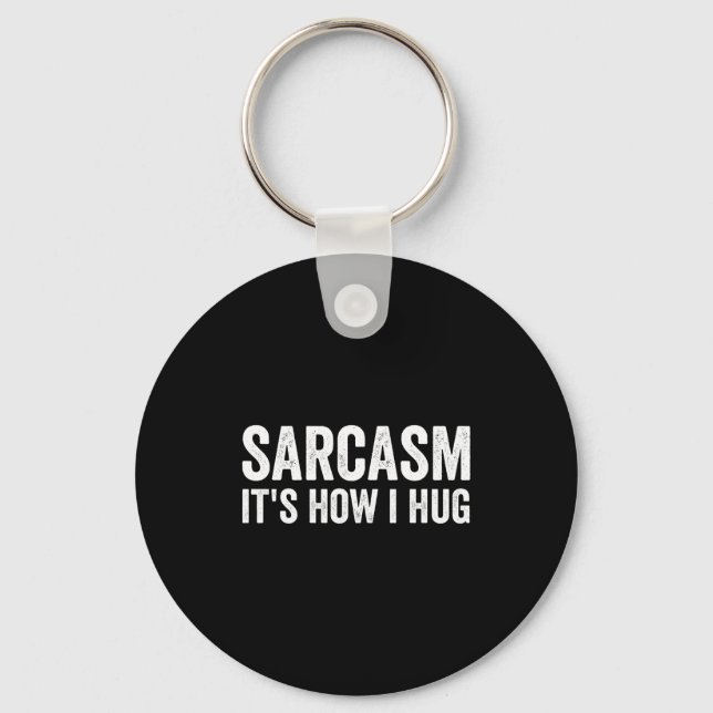 Sarcasm Its How I Hug Funny Sarcastic  Schlüsselanhänger (Vorderseite)