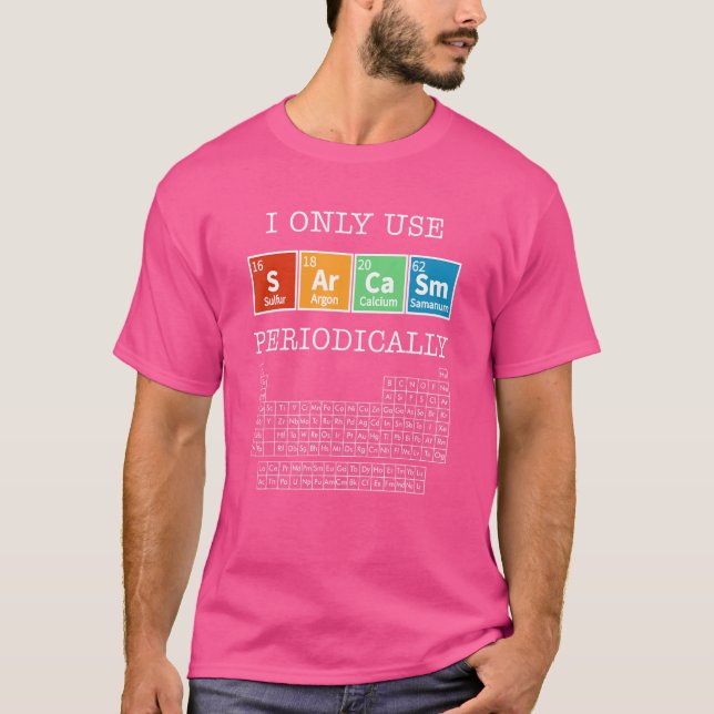 Sarcasm Periodic Table Elements Science Spaß Geek T-Shirt (Vorderseite)