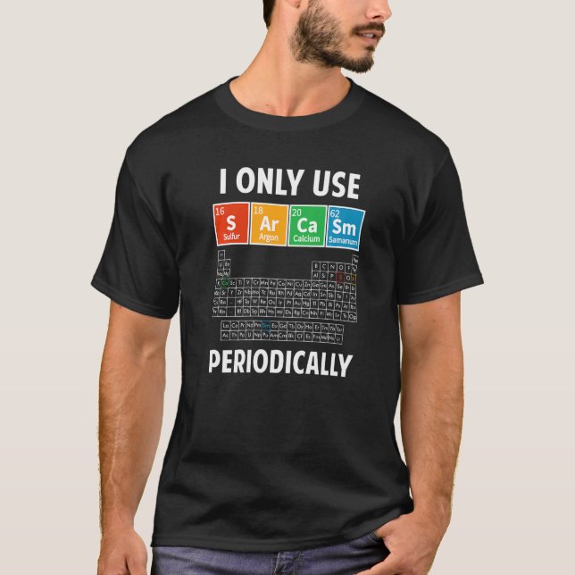 Sarcasm Periodic Table Elements Science Spaß Geek T-Shirt (Vorderseite)