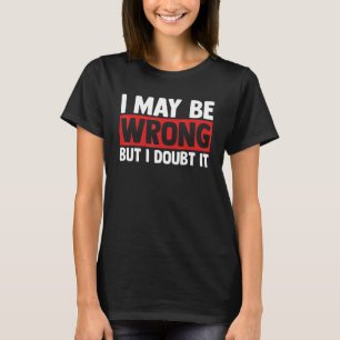Sarcasm Sarcastic Zitat ich mag falsch sein, aber T-Shirt