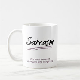 Sarcasm. Weil Mordvorwürfe teuer sind. Kaffeetasse