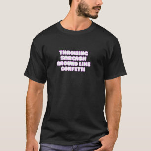 Sarcasm wie Confetti Funny Novelt herumwerfen T-Shirt