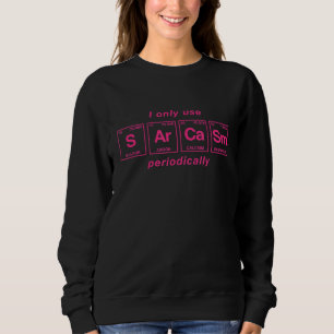 Sarcasm-Zitat in periodischen Tabellenelementen 3 Sweatshirt