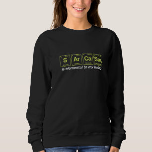 Sarcasm-Zitat in periodischen Tabellenelementen Sweatshirt