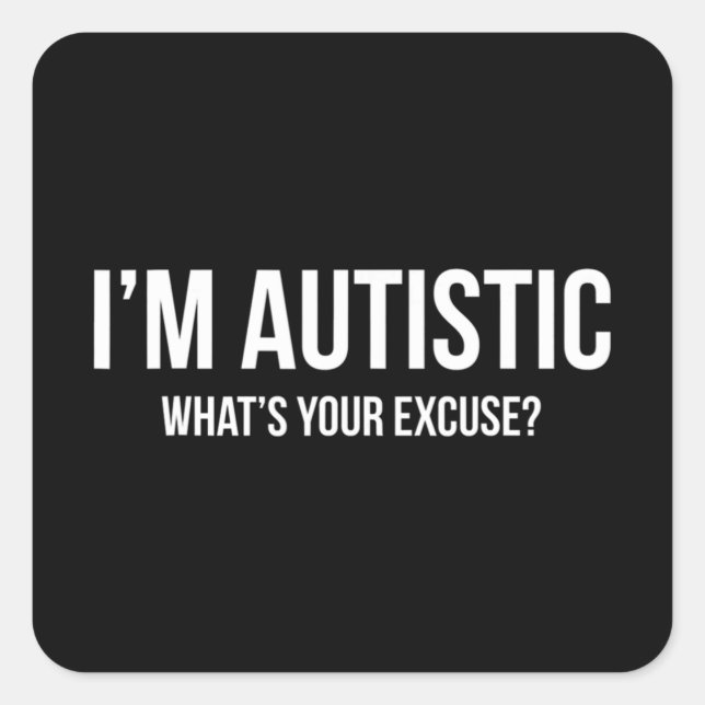 Sarcastic Autism T - Shirt - Ich bin Autistin, Was Quadratischer Aufkleber (Vorderseite)