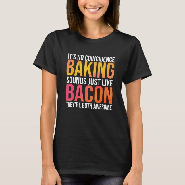 Sarcastic Baking and Bacon Quote Arwork T-Shirt (Vorderseite)