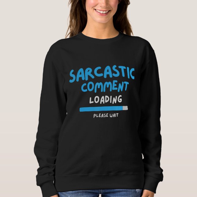 Sarcastic Comading Bitte warten Sarcasm Hum Sweatshirt (Vorderseite)