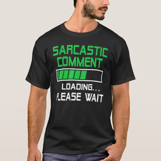 Sarcastic Comment Loading Please Wait T-Shirt (Vorderseite)