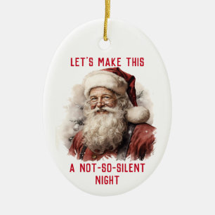 Sarcastic Dirty Santa Funny nicht so still Nacht Keramik Ornament