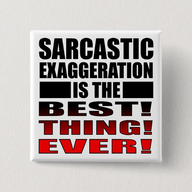 Sarcastic Exaggergeration Funny Button Abzeichen B (Vorderseite)