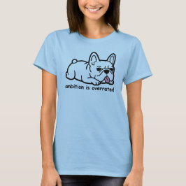 Sarcastic Französischer Bulldog, Ehrgeiz ist überb T-Shirt