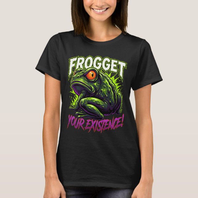 Sarcastic Frog Forget Your Existence Funny Meme T-Shirt (Vorderseite)