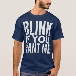 Sarcastic Funny für Single blinzeln, wenn du mich  T-Shirt