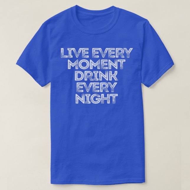 Sarcastic Funny Sprichwort lebt jeden Augenblick D T-Shirt (Design vorne)