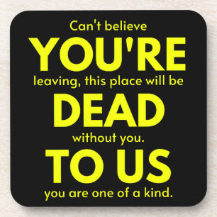 Sarcastic Goodbye , Du bist tot für uns, Coworker Getränkeuntersetzer