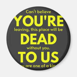 Sarcastic Goodbye , Du bist tot für uns, Coworker Magnet