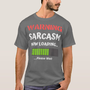 Sarcastic Humor Warning Sarcasm Now Loading Funn T-Shirt