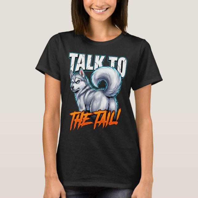 Sarcastic Husky Talk to the Tail Funny Meme T-Shirt (Vorderseite)