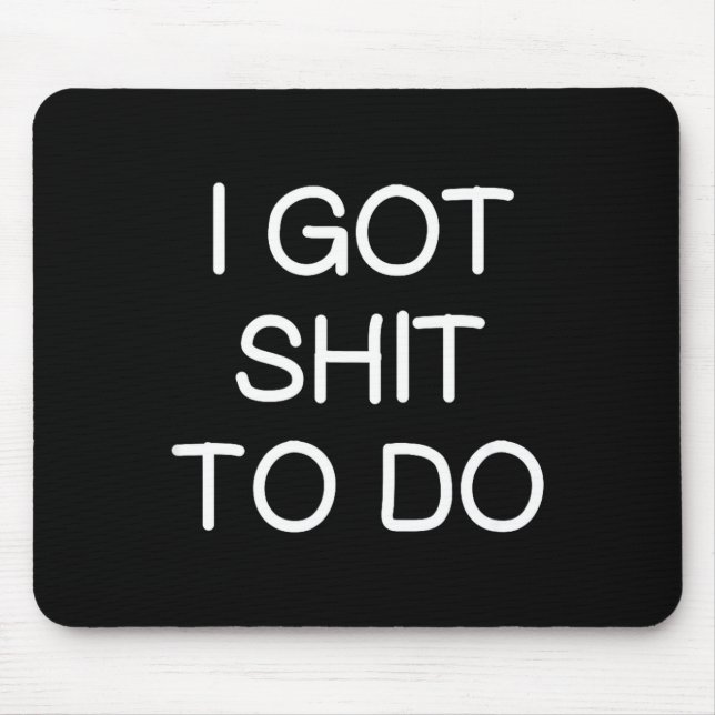 Sarcastic I Got To Do, Funny, Joke, Family  Mousepad (Vorne)