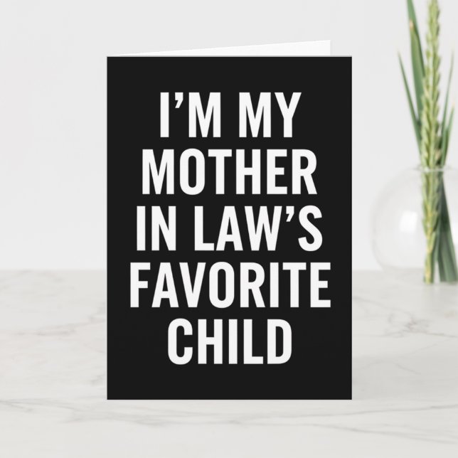 Sarcastic I’m My Mother-In-Law’s Favorite Child Karte (Vorderseite)