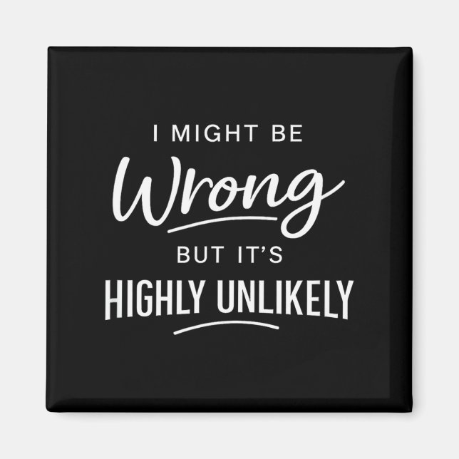 Sarcastic I Might Be Wrong But It's Highly Unlikel Magnet (Vorne)