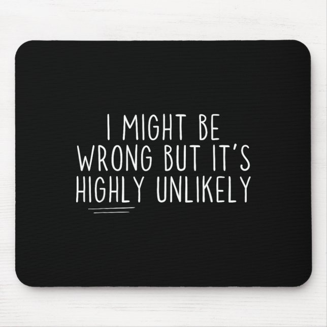 Sarcastic I Might Be Wrong But It's Highly Unlikel Mousepad (Vorne)