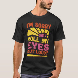 Sarcastic, ich bedaure, dass ich meine Augen laut T-Shirt