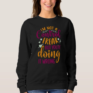 Sarcastic Ich bin kein Freak für Kontrollen, aber  Sweatshirt