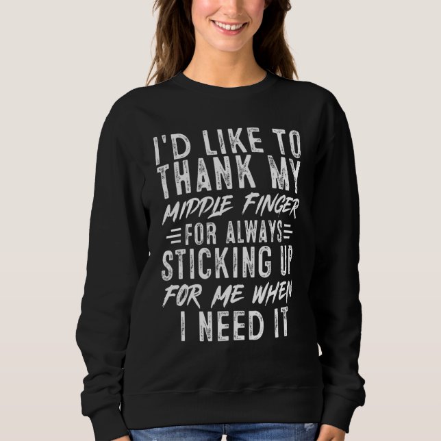 Sarcastic Ich möchte meinem Middle Finger Funny da Sweatshirt (Vorderseite)