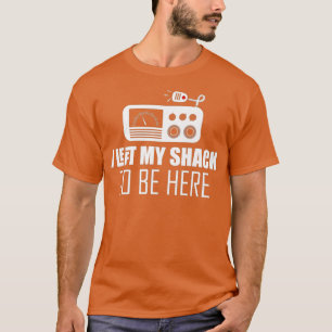 Sarcastic Ich verließ meine Hütte, um hier zu sein T-Shirt