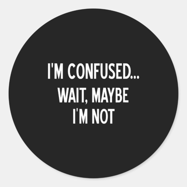 Sarcastic, I'm Confused Wait Maybe I'm Not, Funny, Runder Aufkleber (Vorderseite)