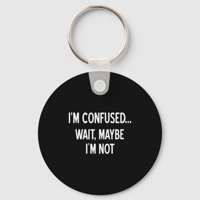 Sarcastic, I'm Confused Wait Maybe I'm Not, Funny, Schlüsselanhänger (Vorderseite)