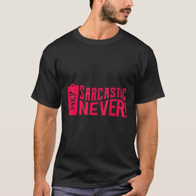 Sarcastic Inspiration Zitate mir Sarcastic nie T-Shirt (Vorderseite)