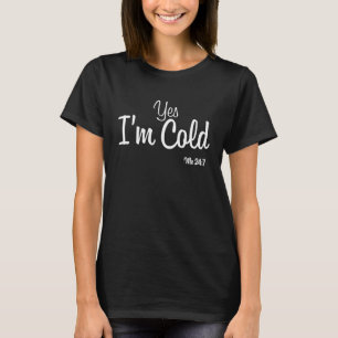 Sarcastic Ja, ich bin Cold Me 24 7 Zitat Frauen Mä T-Shirt