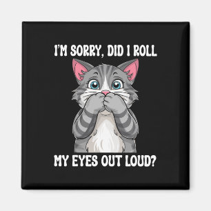 Sarcastic Kitten habe ich meine Augen aus Loud Cat Magnet