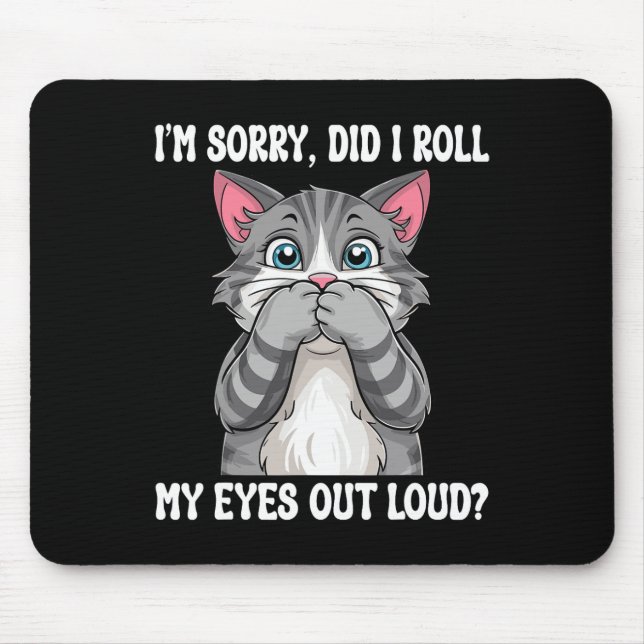 Sarcastic Kitten habe ich meine Augen aus Loud Cat Mousepad (Vorne)