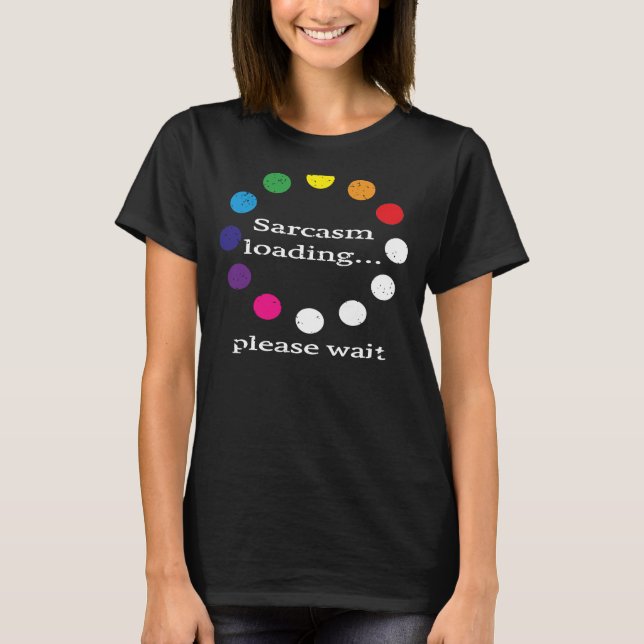 Sarcastic Kommentar Sarcasm Loading Bitte warten T-Shirt (Vorderseite)