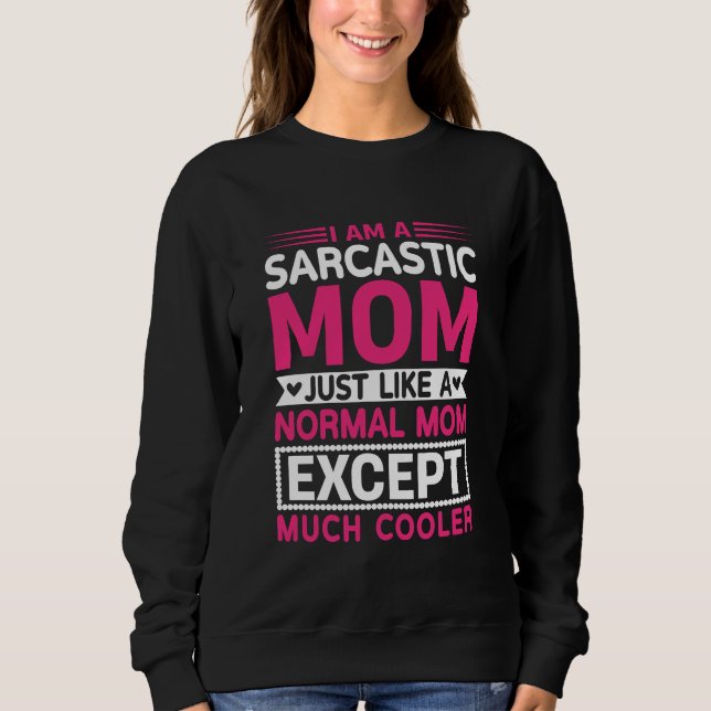 Sarcastic Mom Much Cooler Than Normal Mother's Day Sweatshirt (Vorderseite)
