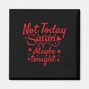 Sarcastic nicht heute Satan vielleicht heute Abend Magnet