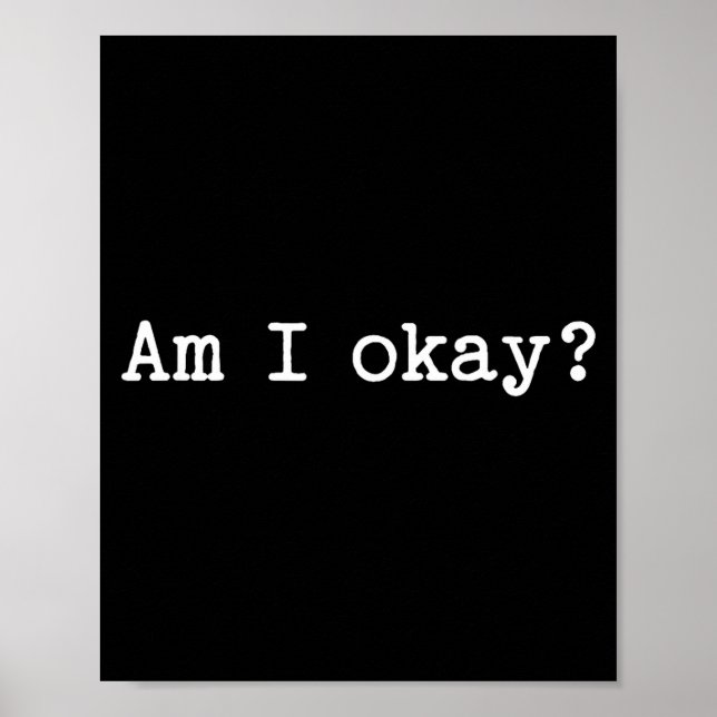 Sarcastic Quote Saying Am I Okay Work Office Meme  Poster (Vorne)