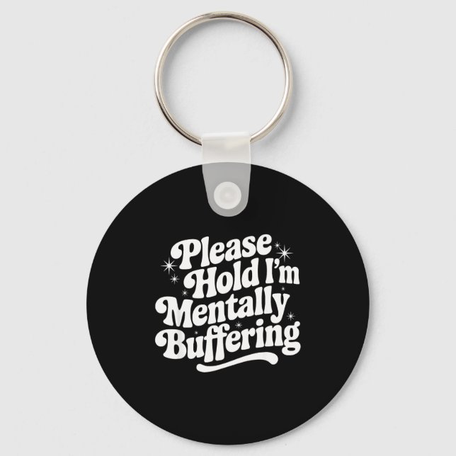Sarcastic Quote Saying Gift Please Hold Mentally B Schlüsselanhänger (Vorderseite)