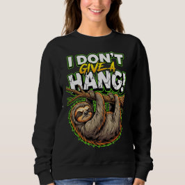Sarcastic Sloth I Don’t Give a Hang Funny Meme Sweatshirt