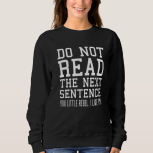 Sarcastic Spaß lesen nicht den nächsten Satz Reb Sweatshirt