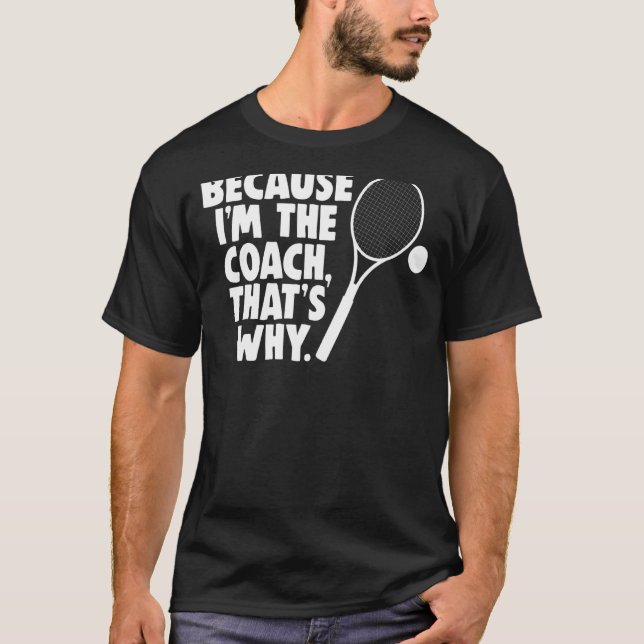Sarcastic Tennis Coach, weil ich der Trainer bin,  T-Shirt (Vorderseite)